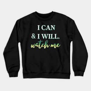 I Can & I Will, Watch Me Crewneck Sweatshirt